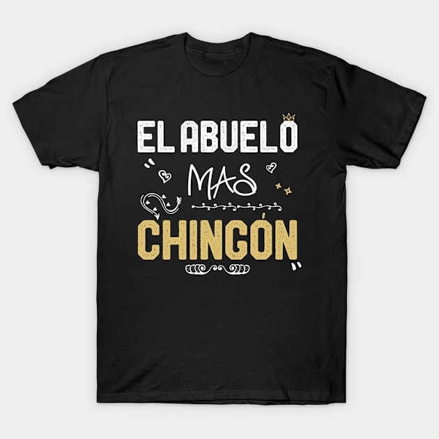 El Abuelo Mas Chingon Gift idea Mexican Spanish Grandpa Gift idea T-Shirt by kaza191